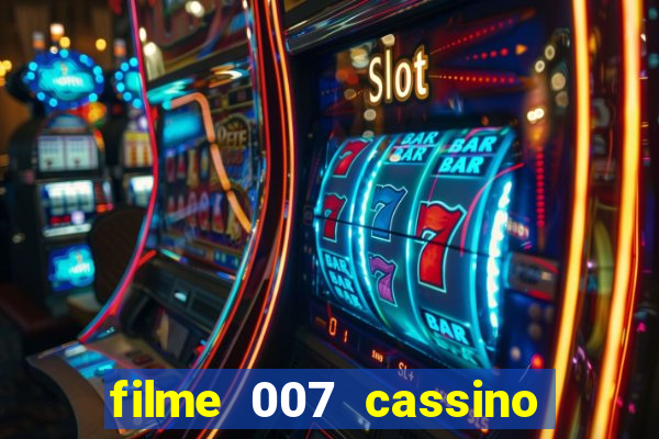 filme 007 cassino royale completo dublado